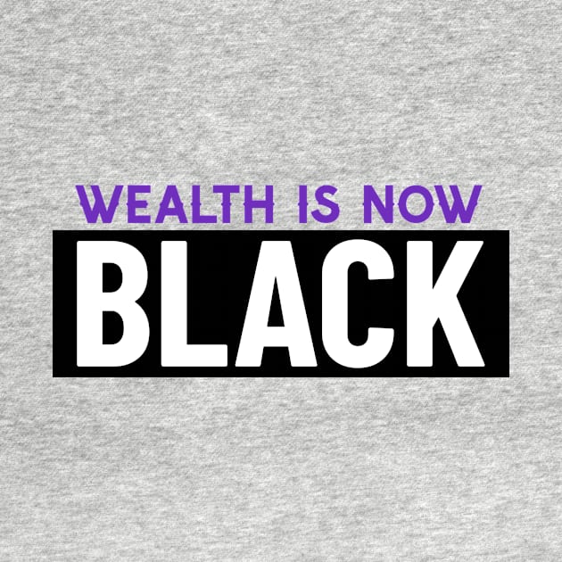 Wealth is now Black by By Staks